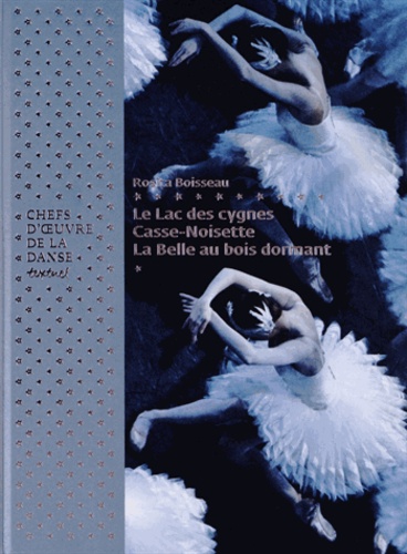 Rosita Boisseau - Chefs-d'oeuvre de la danse - Le Lac des cygnes ; Casse-noisette ; La Belle au bois dormant.