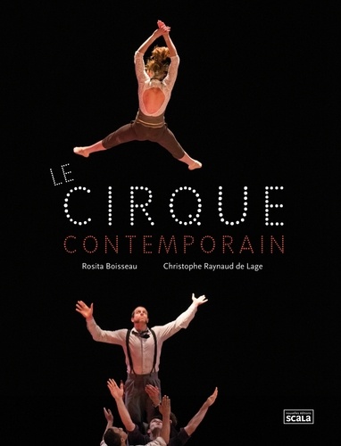 Rosita Boisseau et Christophe Raynaud de Lage - Le cirque contemporain.