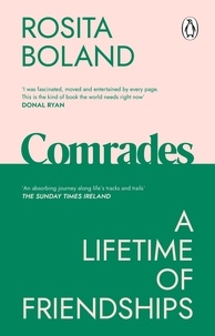Rosita Boland - Comrades - A Lifetime of Friendships.