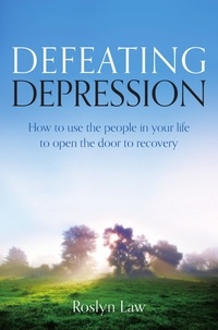 Roslyn Law - Defeating Depression - How to use the people in your life to open the door to recovery.