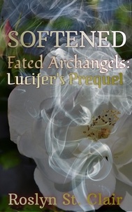  Roslyn St. Clair - Softened - Fated Archangels: Lucifer's Prequel, #0.