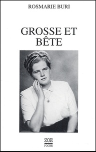 Rosmarie Buri - Grosse Et Bete. L'Histoire De Ma Vie.