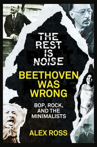 The Rest Is Noise Series: Beethoven Was Wrong
