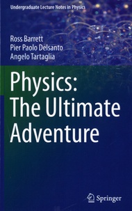 Ross Barrett et Pier Paolo Delsanto - Physics - The Ultimate Adventure.
