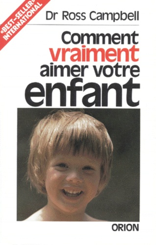 Ross Campbell - Comment vraiment aimer votre enfant.