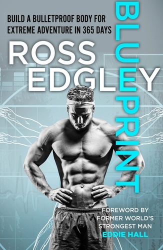 Ross Edgley - Blueprint - Build a Bulletproof Body for Extreme Adventure in 365 Days.