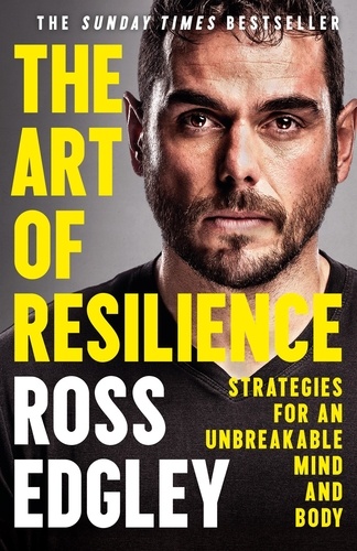 Ross Edgley - The Art of Resilience - Strategies for an Unbreakable Mind and Body.