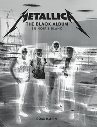 Ross Halfin - Metallica - The Black Album en noir et blanc.