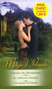 L'héritier des Montgomery ; Le séducteur irlandais ; Un amour en Irlande