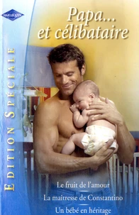 Le fruit de l'amour ; La maîtresse de Constantino ; Un bébé en héritage