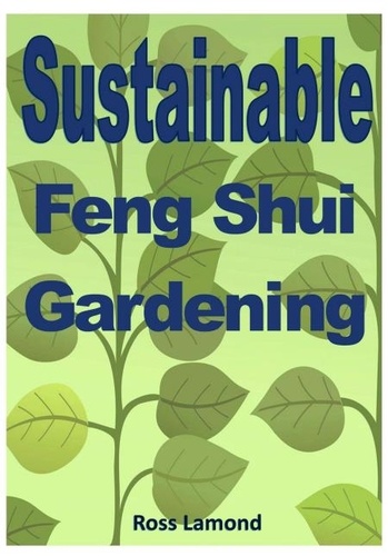  Ross Lamond - Sustainable Feng Shui Gardening.