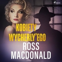 Ross Macdonald et Michał Ronikier - Kobiety Wycherly’ego.