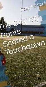  Ross Matlock - The Day My Pants Scored a Touchdown.