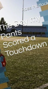 The Day My Pants Scored a Touchdown