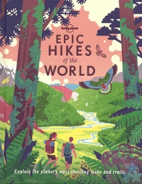 Ross Murray et Callum Lewis - Epic Hikes of the World - Explore the planet's most thrilling treks and trails.