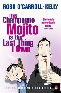 Ross O'Carroll-Kelly - This Champagne Mojito is the Last Thing I Own.