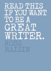 Ross Raisin - Read this if you want to be a great writer.