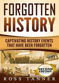  Ross Tanner - Forgotten History: Captivating History Events that Have Been Forgotten.