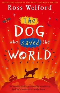 Ross Welford - The Dog Who Saved the World.