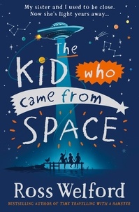 Ross Welford - The Kid Who Came From Space.