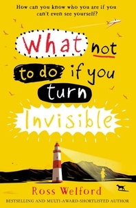 Ross Welford - What Not to Do If You Turn Invisible.