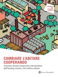CAMBIARE L'ABITARE COOPERANDO. Il Gestore Sociale Cooperativo infrastruttura dell'housing sociale e del welfare urbano