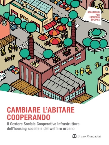 Rossana Zaccaria et Angela Silvia Pavesi - CAMBIARE L'ABITARE COOPERANDO. Il Gestore Sociale Cooperativo infrastruttura dell’housing sociale e del welfare urbano.