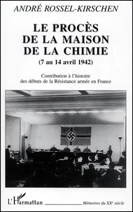 Le Proces De La Maison De La Chimie (7 Au 14 Avril 1942). Conrtibution A L'Histoire Des Debuts De La Resistance Armee En France