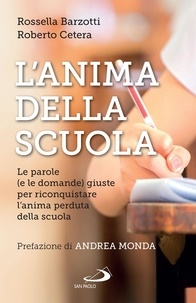 Rossella Barzotti et Roberto Cetera - L'anima della scuola - Le parole (e le domande) giuste per riconquistare l'anima perduta della scuola.