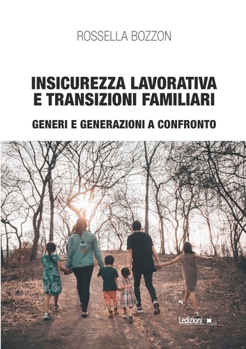 Rossella Bozzon - Insicurezza lavorativa e transizioni familiari - Generi e generazioni a confronto.