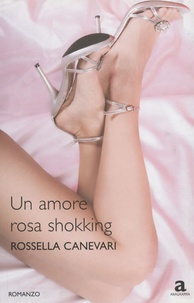 Rossella Canevari - Un amore rosa shokking.