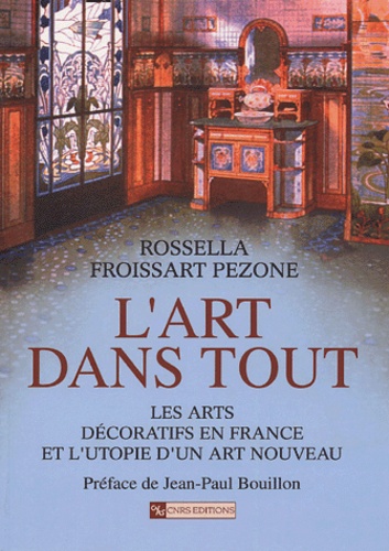 L'art dans tout. Les arts décoratifs en France et l'utopie d'un Art nouveau