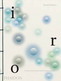 Iro - L'essence de la couleur dans le design... de Rossella Menegazzo -  Beau Livre - Livre - Decitre