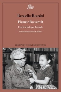 Rossella Rossini et Colombo Furio - Eleanor Roosevelt - Una first lady per il mondo.