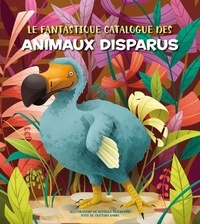 Rossella Trionfetti et Cristina Banfi - Le fantastique Catalogue des animaux disparus.