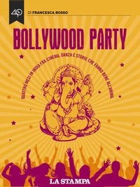 Bollywood Party. Quattro mesi in India fra cinema, danza e storie che fanno bene all'anima