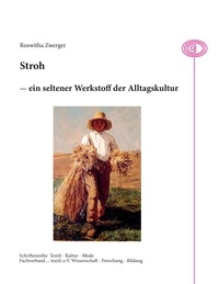 Roswitha Zwerger et Waltraud Rusch - Stroh - ein seltener Werkstoff der Alltagskultur.