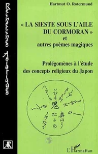 LA SIESTE SOUS L'AILE DU CORMORAN ET AUTRES POEMES MAGIQUES. Prolégomènes à l'étude des concepts religieux du Japon