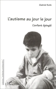 L'Autisme Au Jour Le Jour. L'Enfant Epingle
