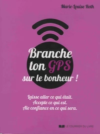 Branche ton GPS sur le bonheur!