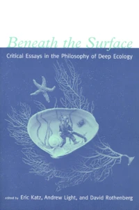 Beneath The Surface. Critical Essays In The Philosophy Of Deep Ecology