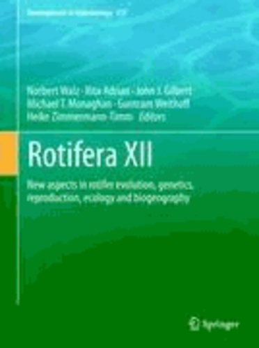 Norbert Walz - Rotifera XII - New aspects in rotifer evolution, genetics, reproduction, ecology and biogeography.