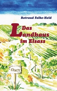 Rotraud Falke-Held - Das Landhaus im Elsass.