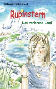 Rotraud Falke-Held - Rubinstern - Das verlorene Land - Die Reise zum Garten der Freiheit.