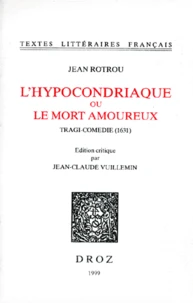 L'Hypocondriaque Ou Le Mort Amoureux. Tragi-Comedie (1631)