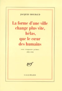 La Forme D'Une Ville Change Plus Vite, Helas, Que Le Coeur Des Humains. Cent Cinquante Poemes 1991-1998