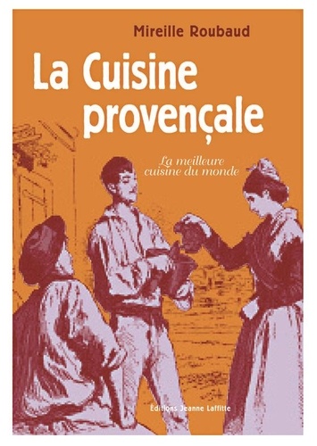  Roubaud - La cuisine provençale et niçoise - 350 recettes simples, saines, savoureuses, la meilleure cuisine du monde.