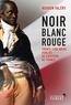 Rouben Valéry - Noir Blanc Rouge - Trente-cinq noirs oubliés de l'histoire de France.