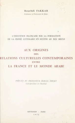 L'influence française sur la formation de la presse littéraire en Égypte au XIXe siècle, aux origines des relations culturelles contemporaines entre la France et le monde arabe