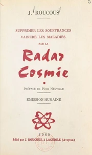 Supprimer les souffrances, vaincre les maladies par la radar cosmie